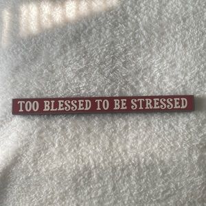 “Too Blessed to be stressed” wooden block